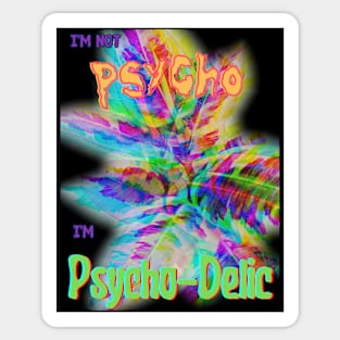 I'm Not Psycho, I'm Psycho-Delic v2 Sticker